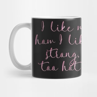 I like my coffee how I like myself: strong, sweet and too hot for you. Mug